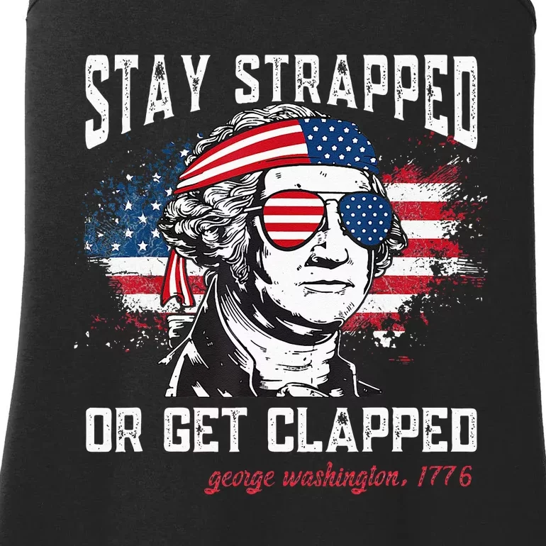 Stay Strapped Or Get Clapped George Washington 4th Of July Ladies Essential Tank