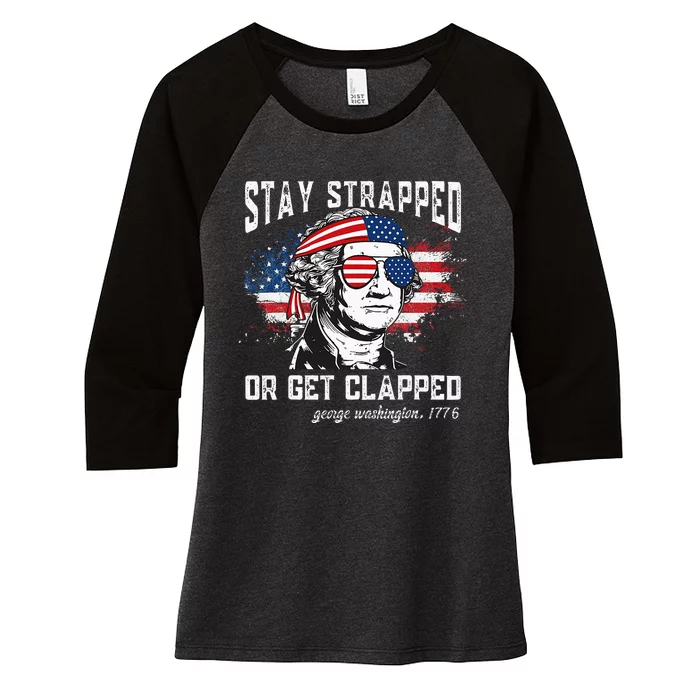 Stay Strapped Or Get Clapped George Washington 4th Of July Women's Tri-Blend 3/4-Sleeve Raglan Shirt