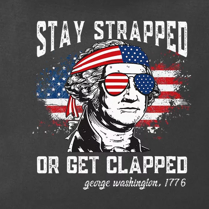 Stay Strapped Or Get Clapped George Washington 4th Of July Zip Tote Bag