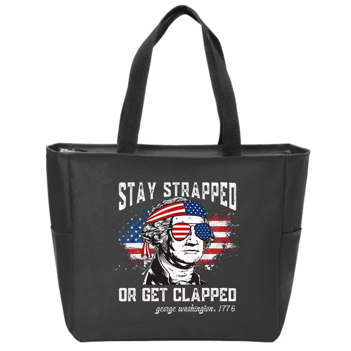 Stay Strapped Or Get Clapped George Washington 4th Of July Zip Tote Bag