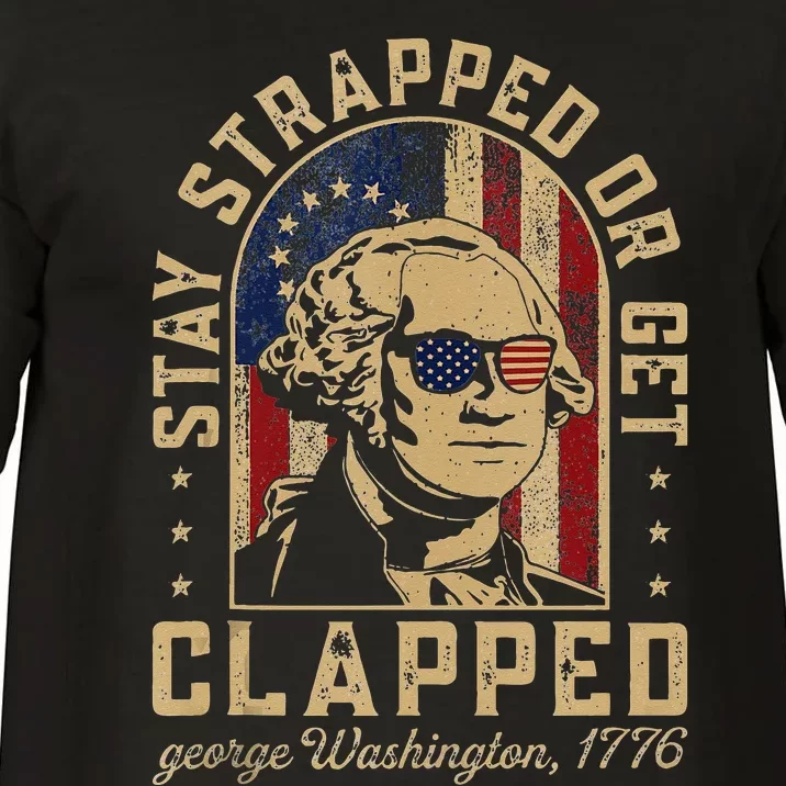 Stay Strapped Or Get Clapped George Washington Colonial Comfort Colors T-Shirt