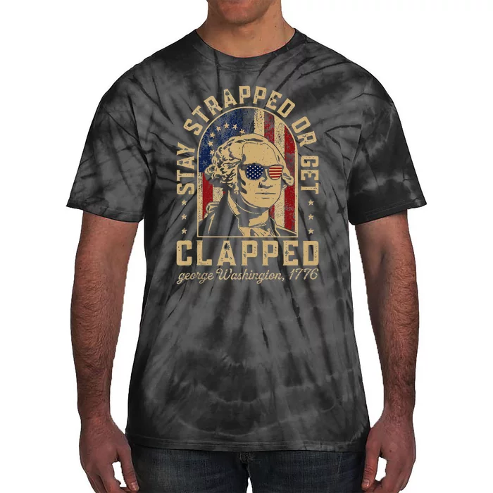 Stay Strapped Or Get Clapped George Washington Colonial Tie-Dye T-Shirt