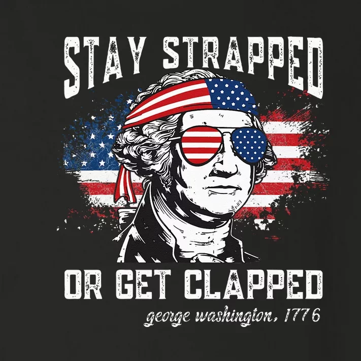 Stay Strapped Or Get Clapped George Washington4th Of July Toddler Long Sleeve Shirt