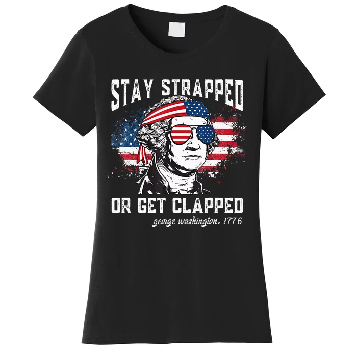 Stay Strapped Or Get Clapped George 4th of July Women's T-Shirt