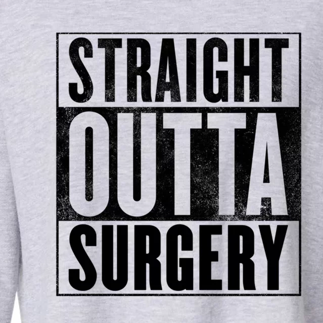 Surgery Straight Outta Surgery Funny Gift Cropped Pullover Crew