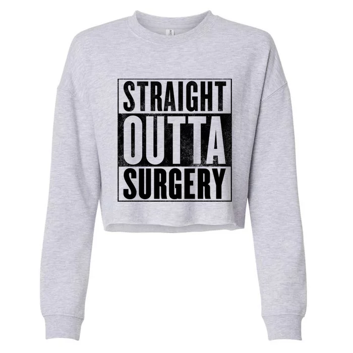 Surgery Straight Outta Surgery Funny Gift Cropped Pullover Crew