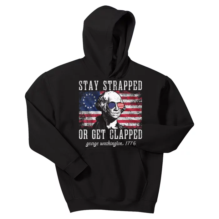 Stay Strapped Or Get Clapped George Washington 4th Of July Kids Hoodie