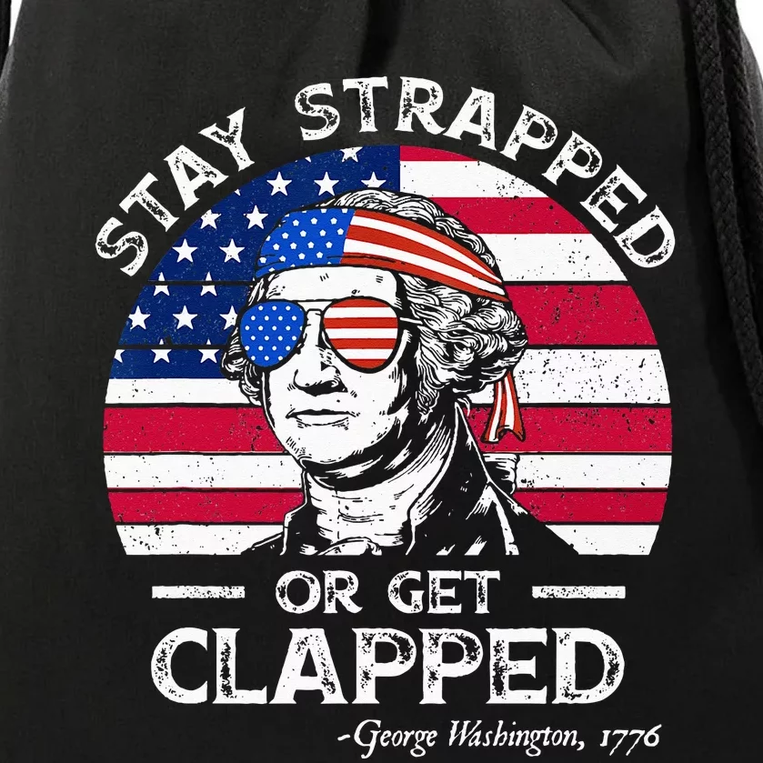 Stay strapped or get clapped George Washington 4th of July Drawstring Bag