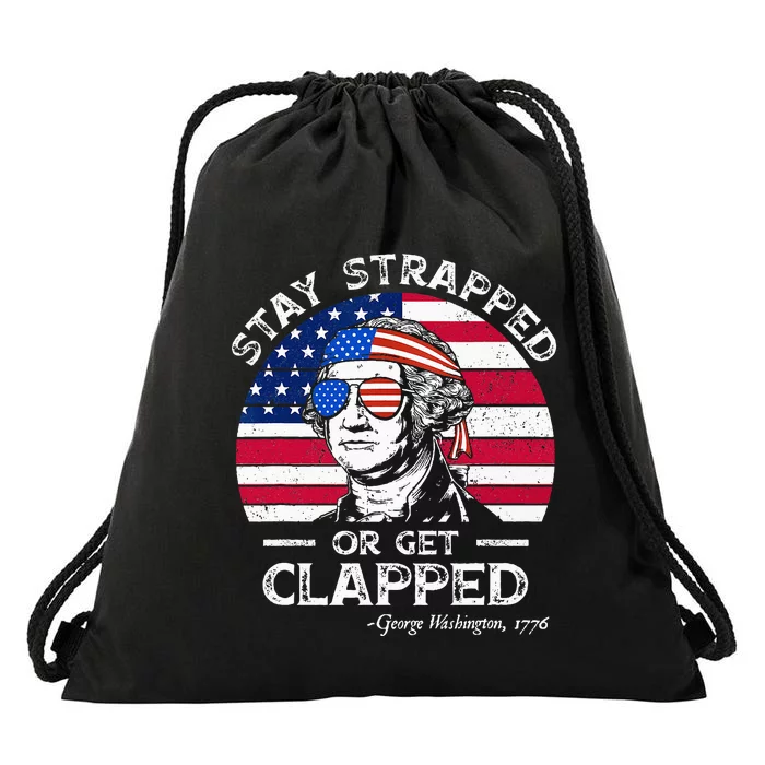 Stay strapped or get clapped George Washington 4th of July Drawstring Bag