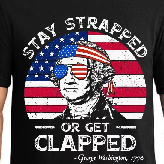 Stay strapped or get clapped George Washington 4th of July Pajama Set