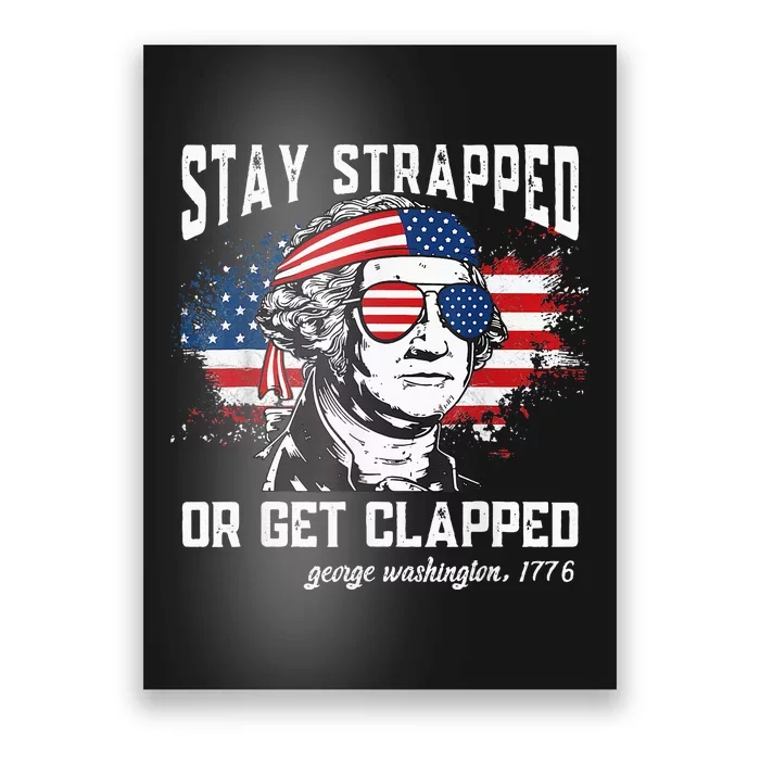 Stay strapped or get clapped George Washington Poster