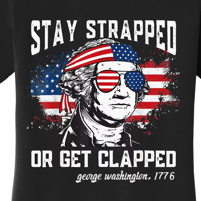 Stay strapped or get clapped George Washington Women's T-Shirt