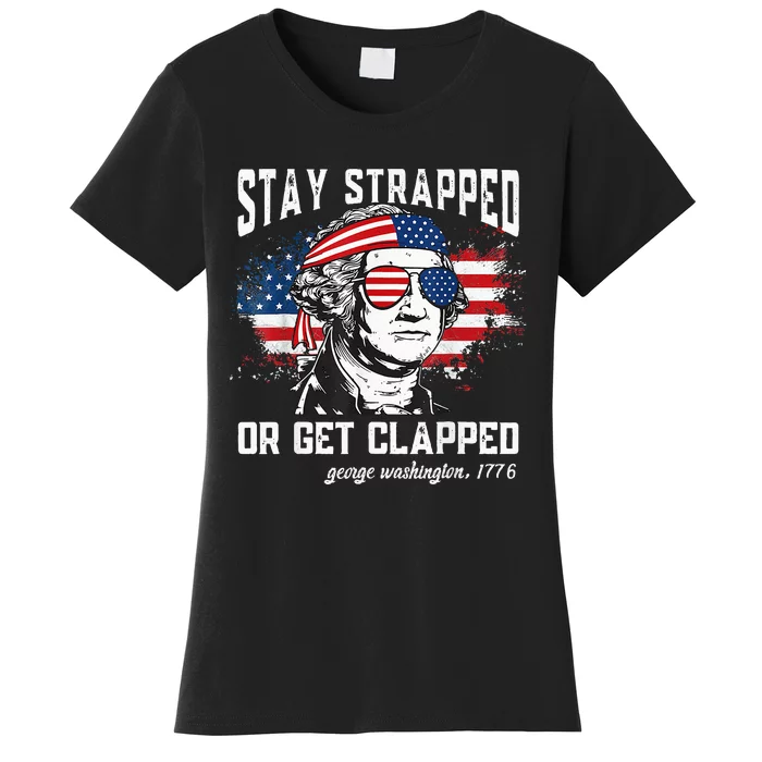 Stay strapped or get clapped George Washington Women's T-Shirt