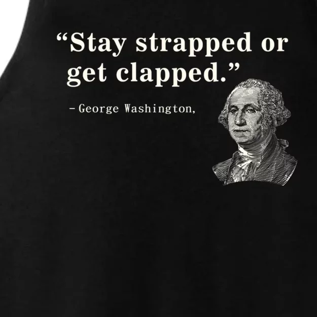 Stay Strapped Or Get Clapped George Washington 4th Of July. Ladies Tri-Blend Wicking Tank