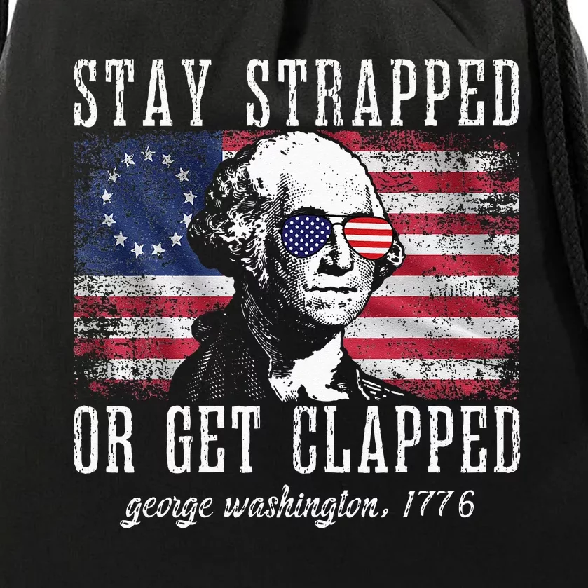 Stay Strapped Or Get Clapped George Washington 4th Of July Drawstring Bag