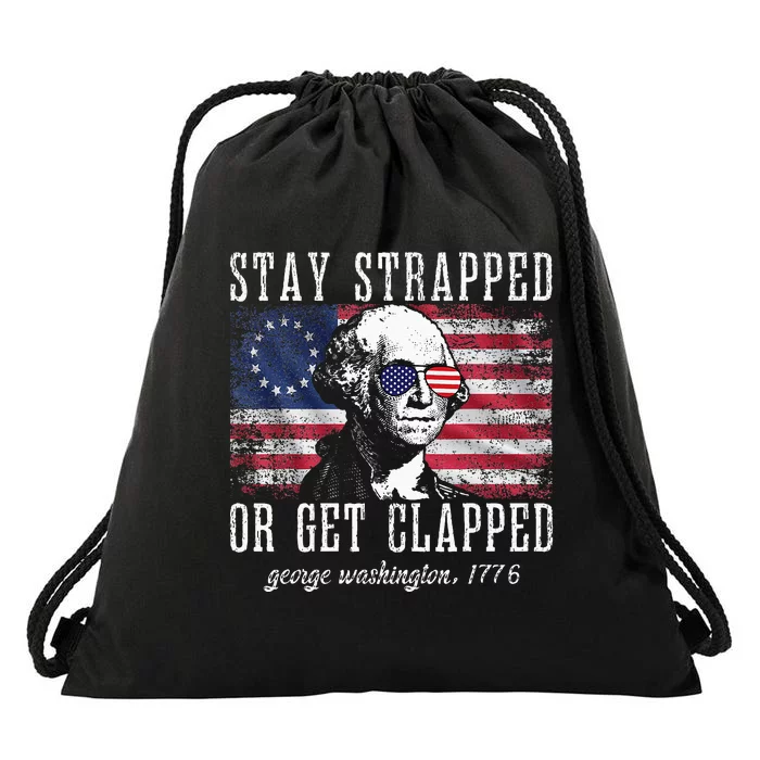 Stay Strapped Or Get Clapped George Washington 4th Of July Drawstring Bag