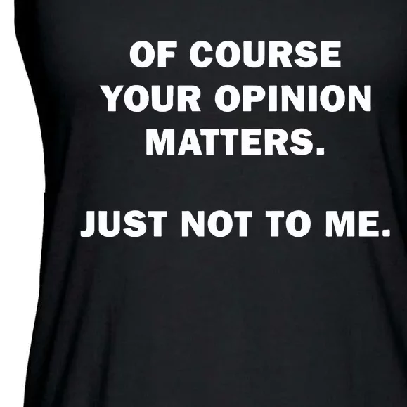 Shannon Sharpe Of Course Your Opinion Matters Just Not To Me Ladies Essential Flowy Tank