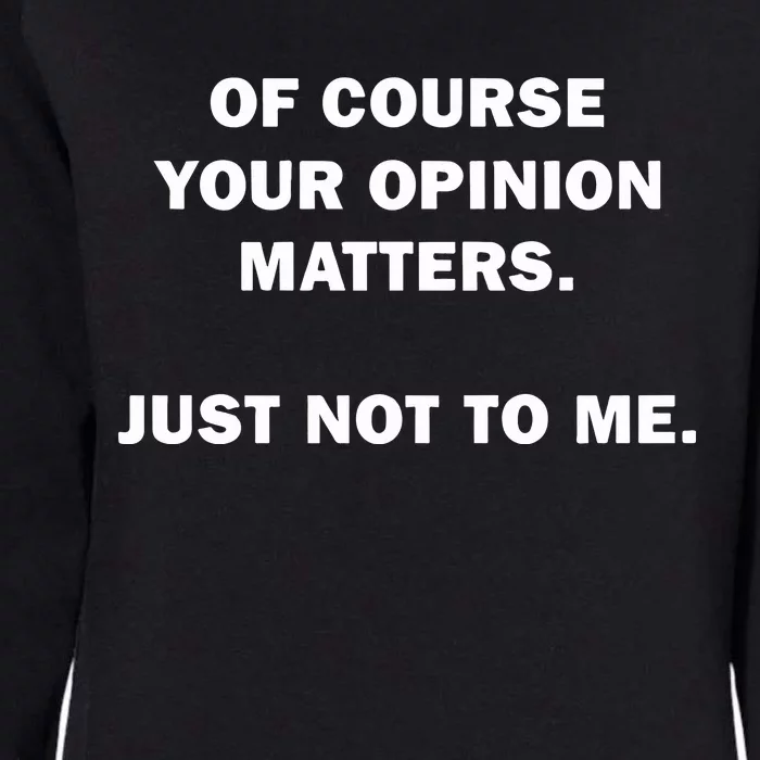 Shannon Sharpe Of Course Your Opinion Matters Just Not To Me Womens California Wash Sweatshirt