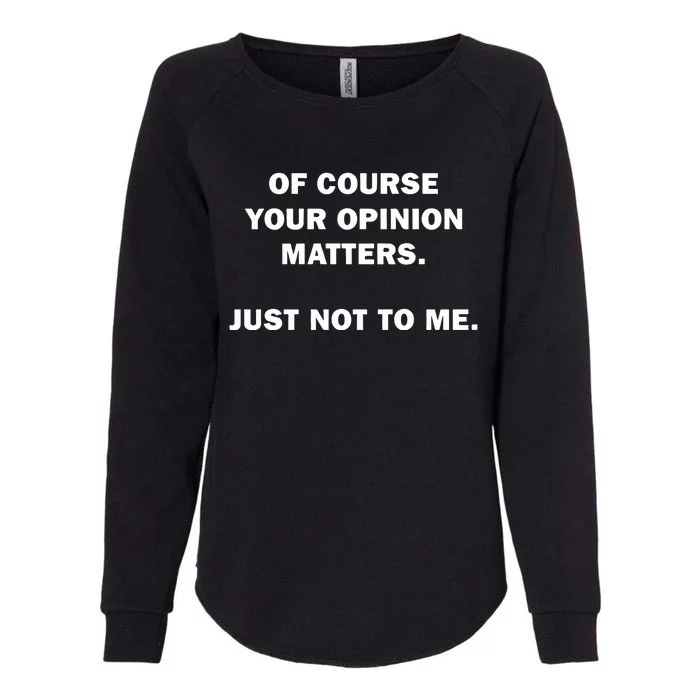 Shannon Sharpe Of Course Your Opinion Matters Just Not To Me Womens California Wash Sweatshirt