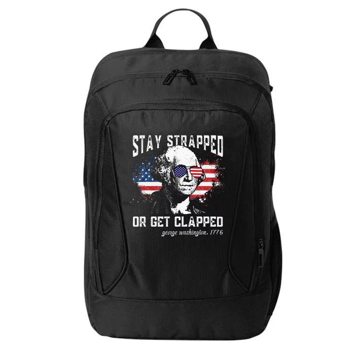 Stay Strapped Or Get Clapped George Washington 4th Of July City Backpack