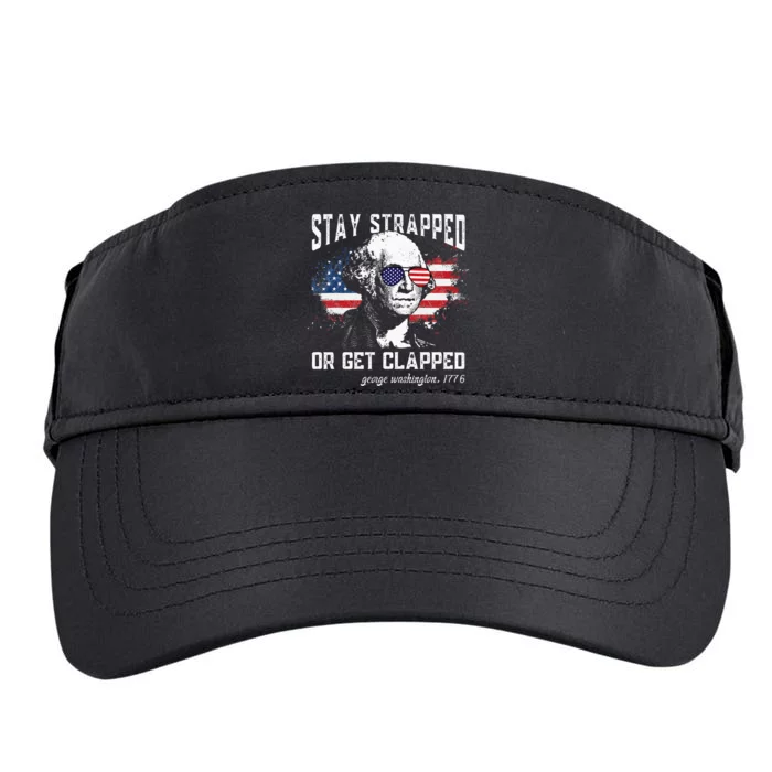 Stay Strapped Or Get Clapped George Washington 4th Of July Adult Drive Performance Visor