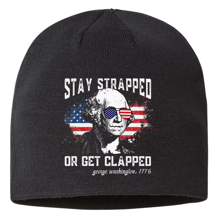 Stay Strapped Or Get Clapped George Washington 4th Of July 8 1/2in Sustainable Knit Beanie