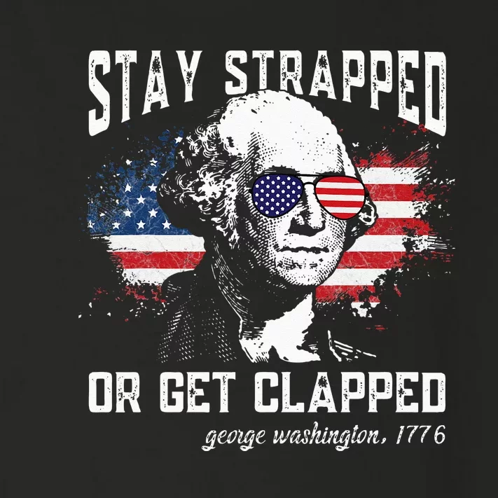 Stay Strapped Or Get Clapped George Washington 4th Of July Toddler Long Sleeve Shirt