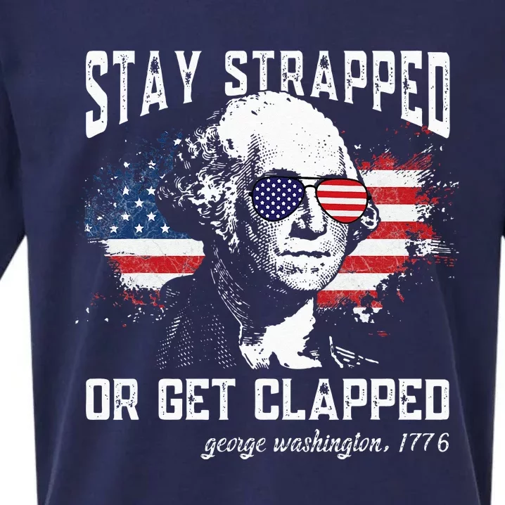 Stay Strapped Or Get Clapped George Washington 4th Of July Sueded Cloud Jersey T-Shirt