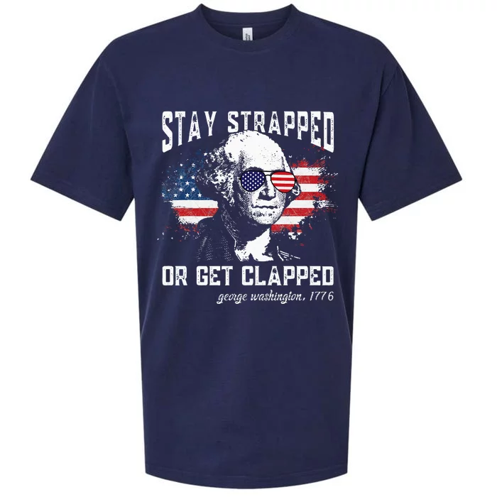 Stay Strapped Or Get Clapped George Washington 4th Of July Sueded Cloud Jersey T-Shirt