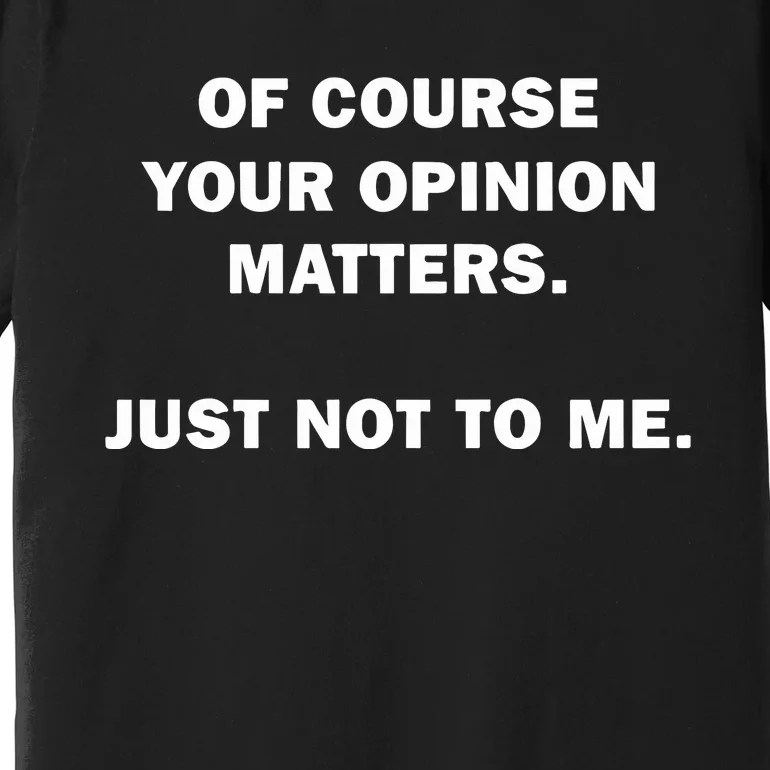 Shannon Sharpe Of Course Your Opinion Matters Just Not To Me Premium T-Shirt