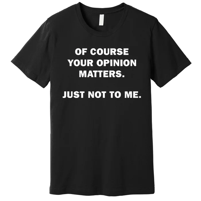 Shannon Sharpe Of Course Your Opinion Matters Just Not To Me Premium T-Shirt