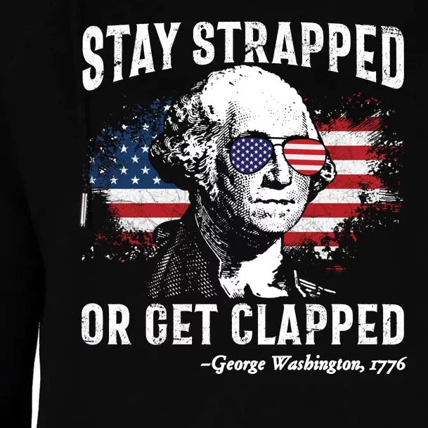 Stay Strapped Or Get Clapped Funny 4th Of July George Washington Womens Funnel Neck Pullover Hood