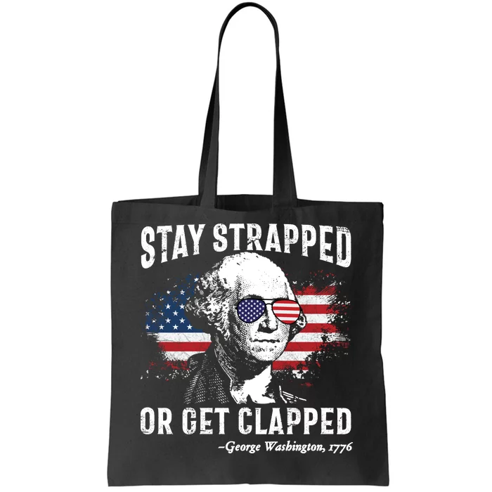 Stay Strapped Or Get Clapped Funny 4th Of July George Washington Tote Bag