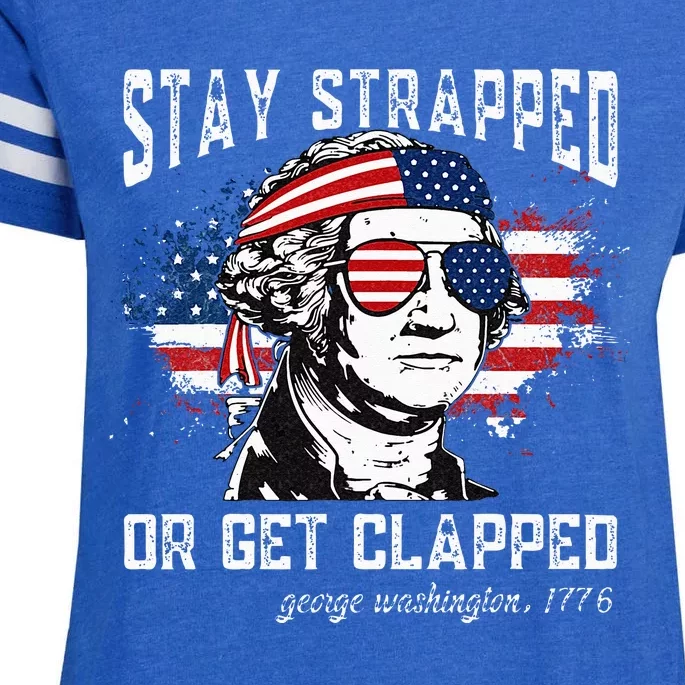 Stay strapped or get clapped George Washington4th of July Enza Ladies Jersey Football T-Shirt