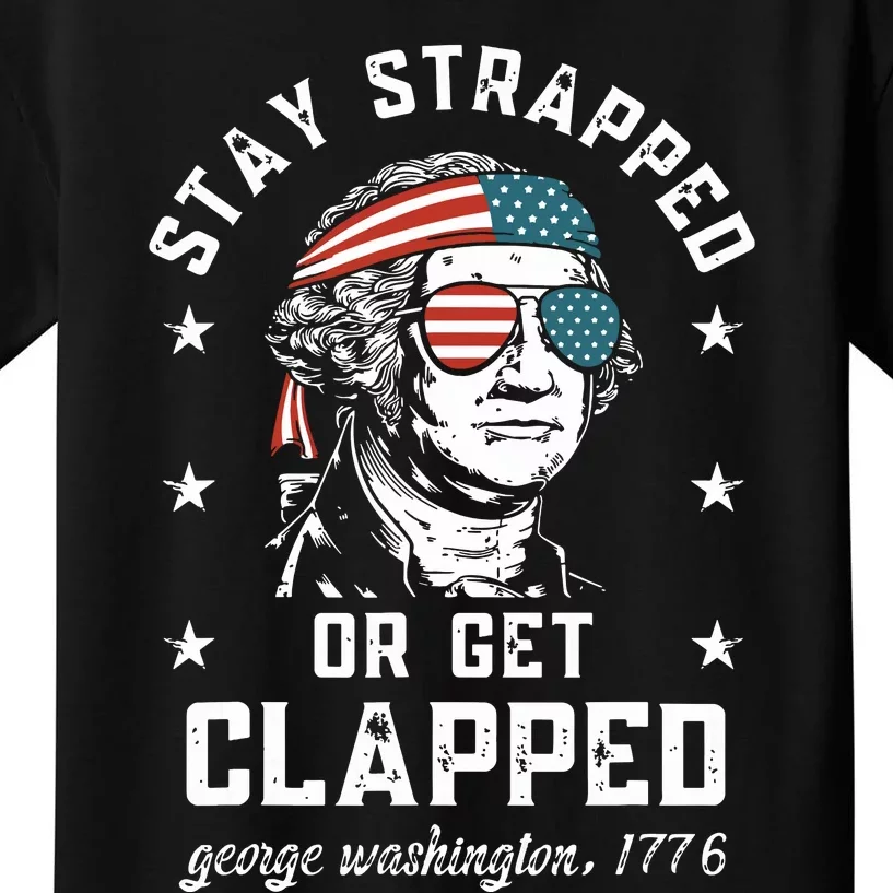 Stay Strapped Or Get Clapped George Washington Kids T-Shirt