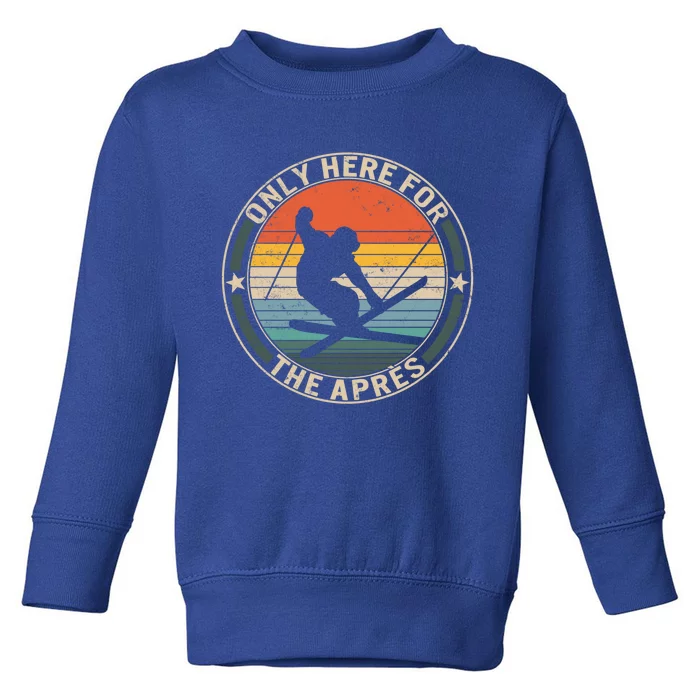 Ski Snowboard Only Here For The Apres Skiing Snow Mountain Gift Toddler Sweatshirt