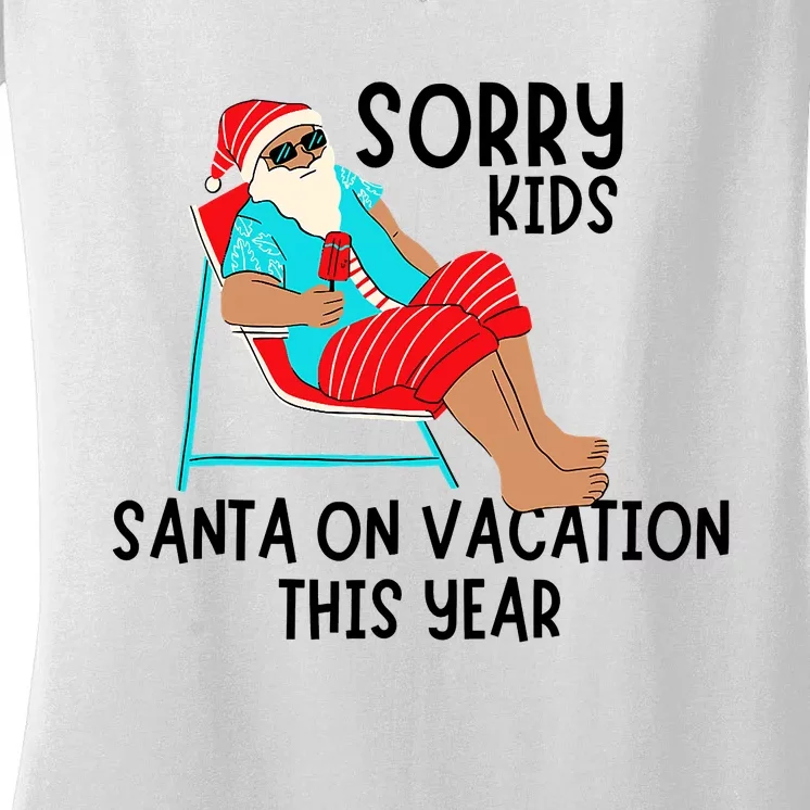 Sorry Santa On Vacation This Year Funny Christmas Vacation Women's V-Neck T-Shirt