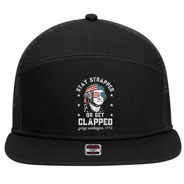 Stay Strapped Or Get Clapped George Washington4th Of July 7 Panel Mesh Trucker Snapback Hat