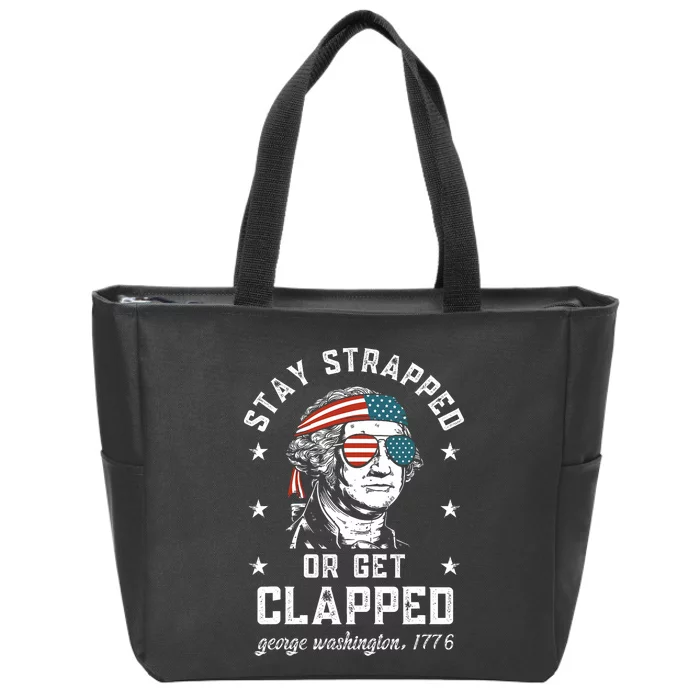 Stay Strapped Or Get Clapped George Washington4th Of July Zip Tote Bag