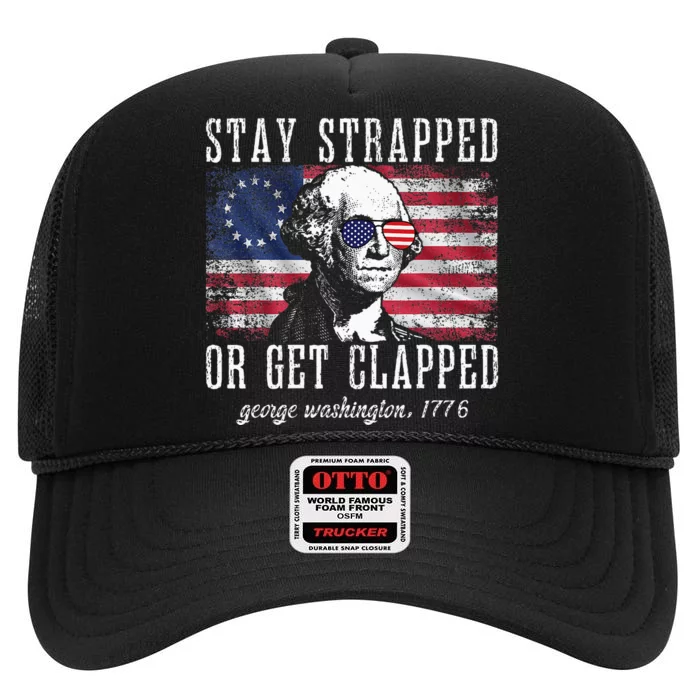 Stay Strapped Or Get Clapped George Washington 4th Of July High Crown Mesh Trucker Hat