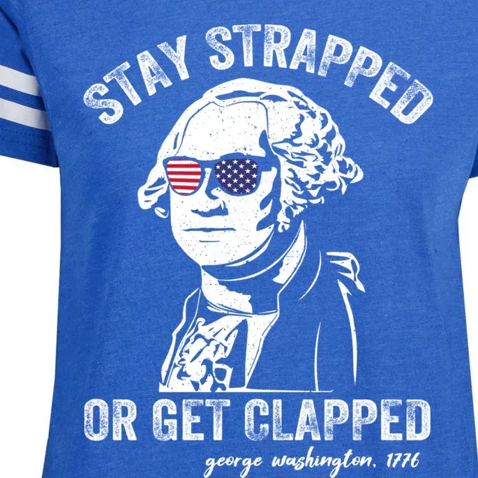 Stay Strapped Or Get Clapped George Washington Funny 4th Of July Enza Ladies Jersey Football T-Shirt