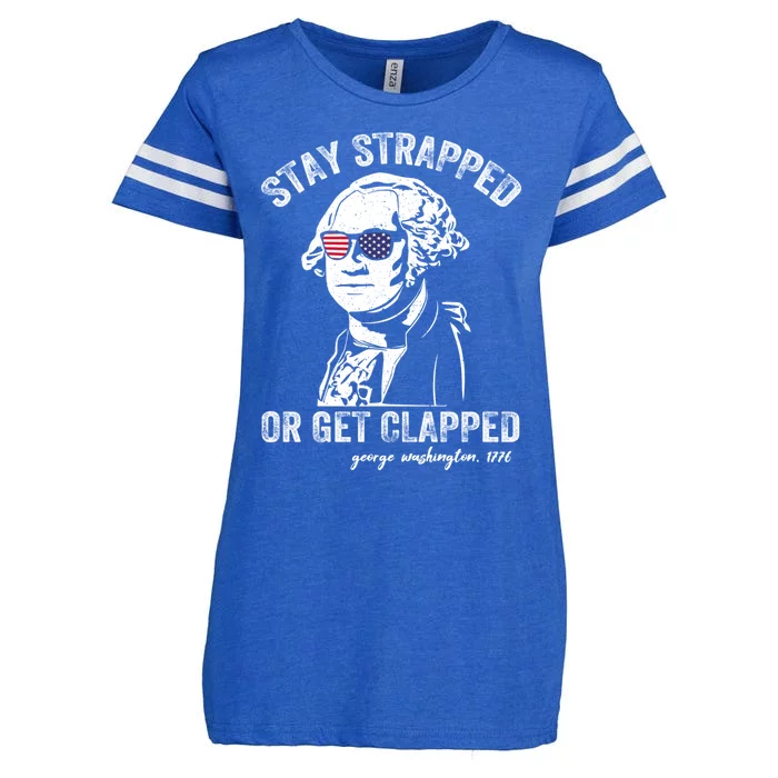 Stay Strapped Or Get Clapped George Washington Funny 4th Of July Enza Ladies Jersey Football T-Shirt