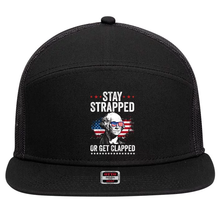 Stay Strapped Or Get Clapped George Washington Funny 4th Of July 7 Panel Mesh Trucker Snapback Hat