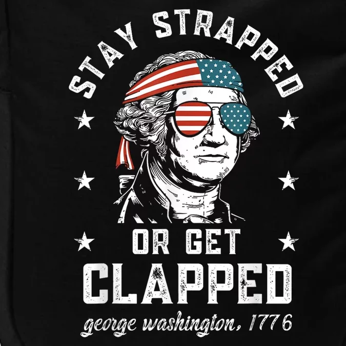 Stay Strapped Or Get Clapped George Washington4th Of July Impact Tech Backpack