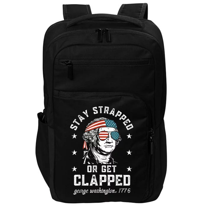 Stay Strapped Or Get Clapped George Washington4th Of July Impact Tech Backpack