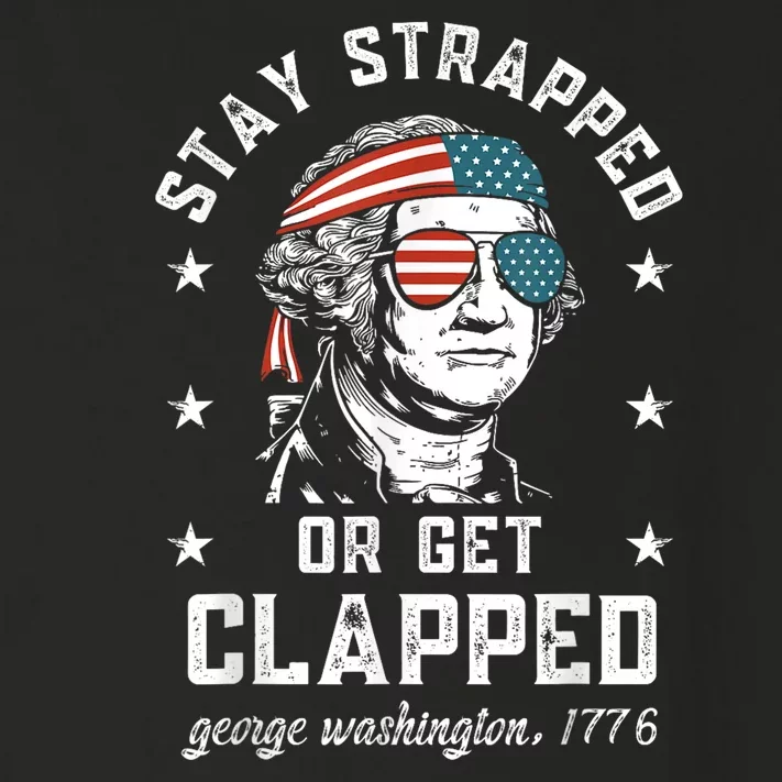 Stay Strapped Or Get Clapped George Washington4th Of July Toddler Long Sleeve Shirt