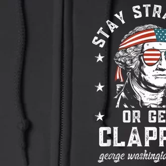 Stay Strapped Or Get Clapped George Washington4th Of July Full Zip Hoodie