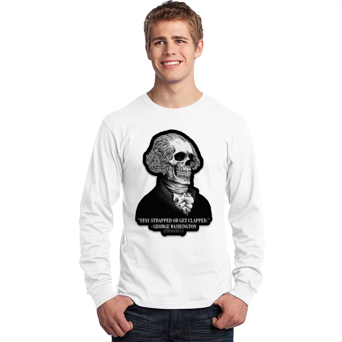 Stay Strapped Or Get Clapped George Washington Long Sleeve Shirt