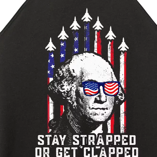 Stay Strapped Or Get Clapped 4th of July George Washington Women’s Perfect Tri Rocker Tank