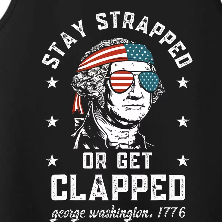 Stay Strapped Or Get Clapped George Washington4th Of July Performance Tank